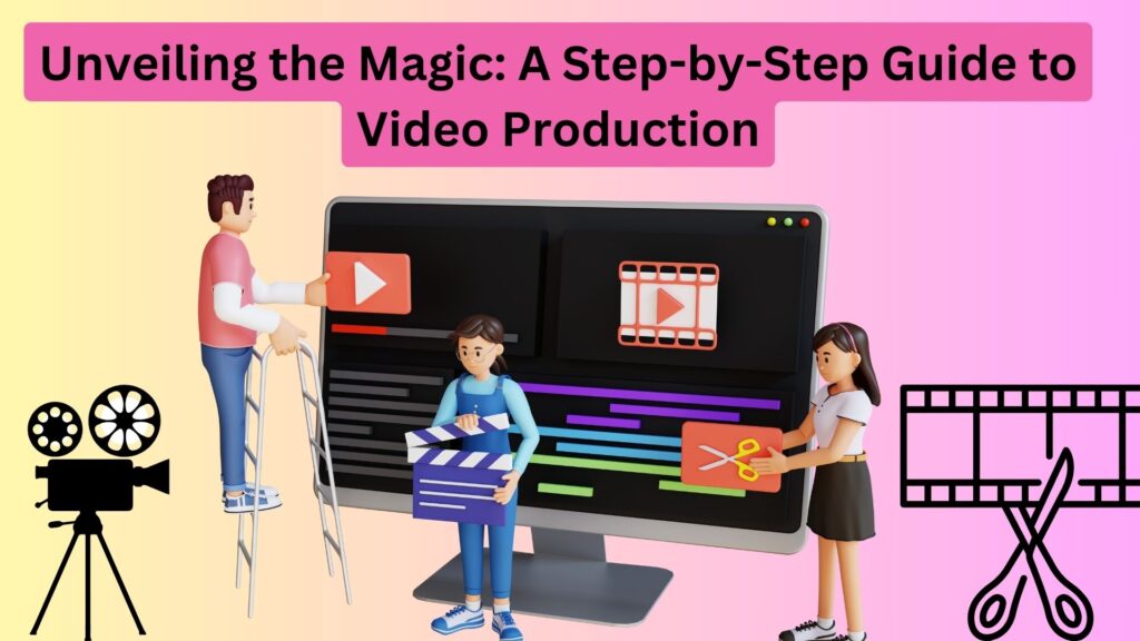 A Step-by-Step Guide to Video Production
