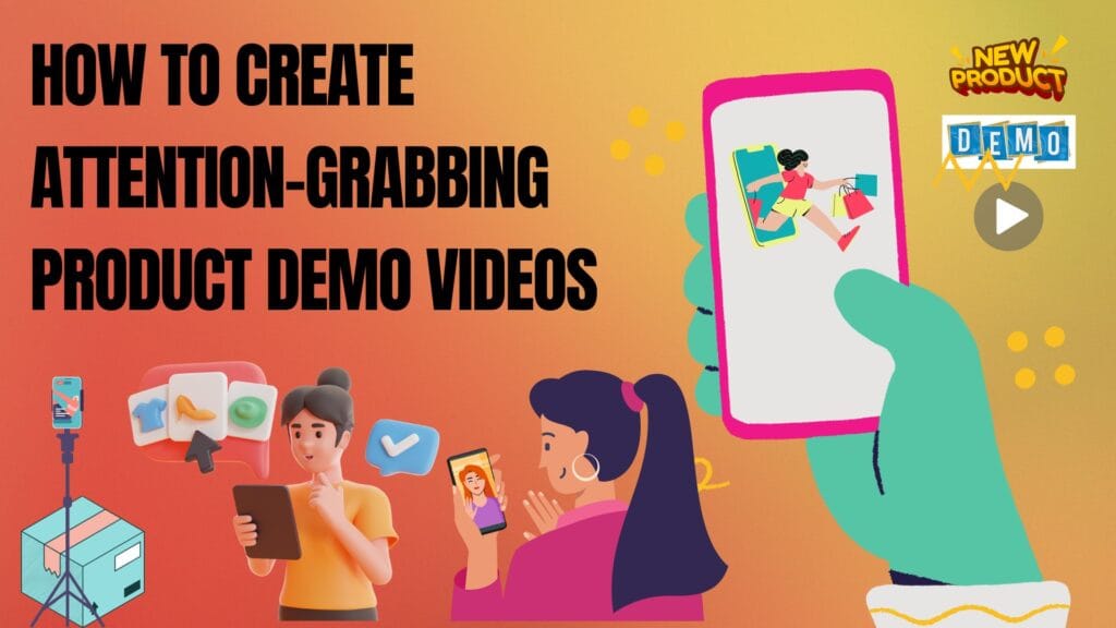 How to Create Attention-Grabbing Product Demo Videos