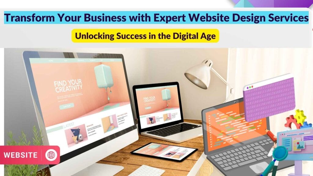 Transform Your Business with Expert Website Design Services: Unlocking Success in the Digital Age