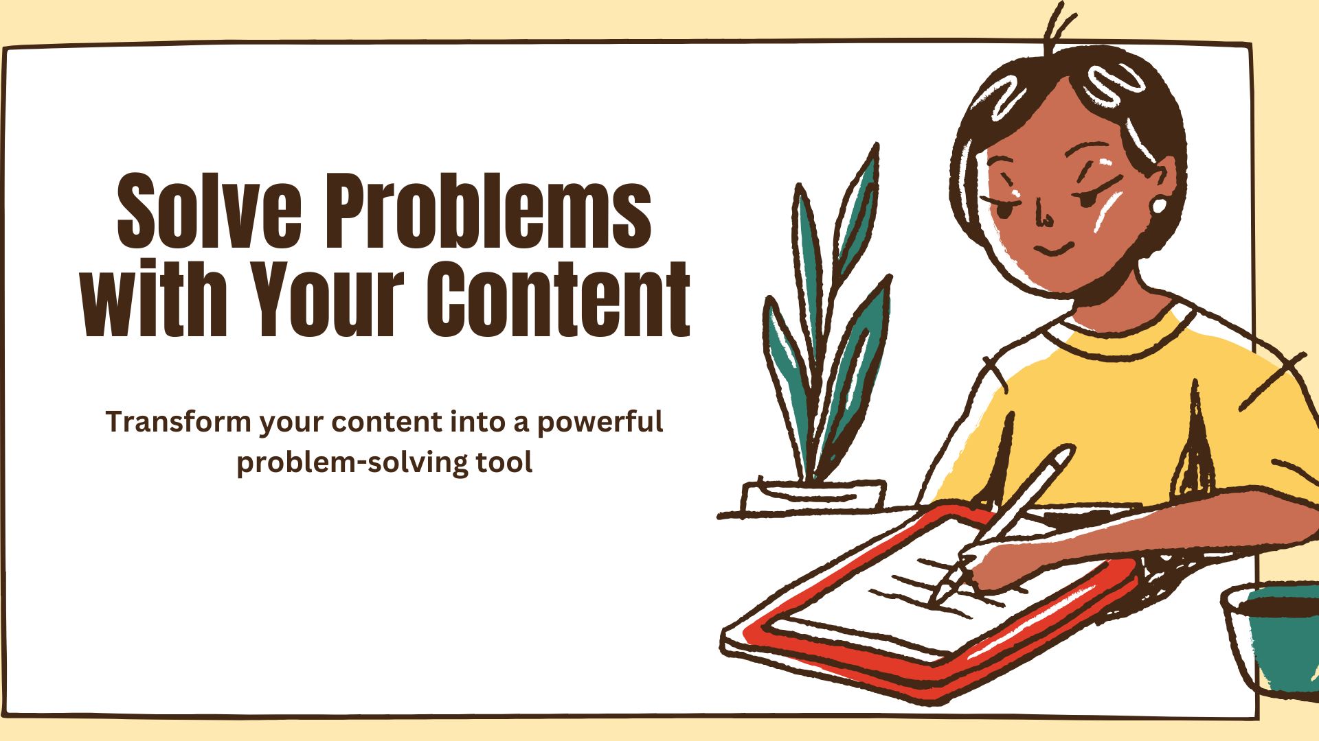 Solve Problems with Your Content