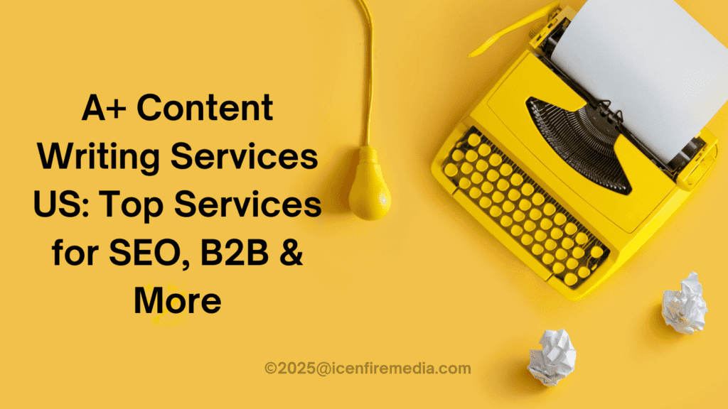 A+ Content Writing Services US: Top Services for SEO, B2B & More